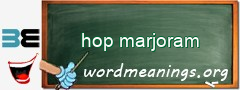 WordMeaning blackboard for hop marjoram